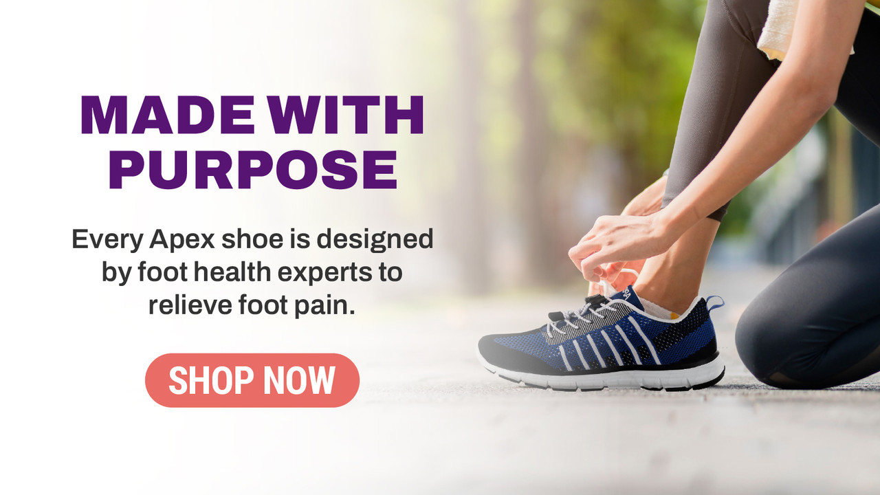 Made With Purpose. Every Apex shoe is designed by foot health experts to relieve foot pain. Shop Now
